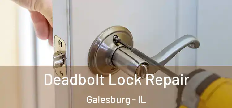 Deadbolt Lock Repair Galesburg - IL