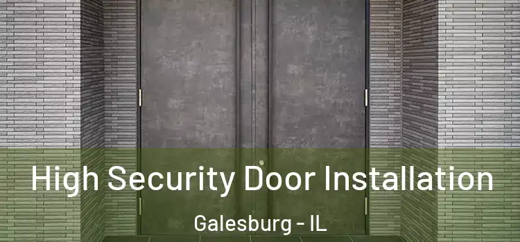 High Security Door Installation Galesburg - IL