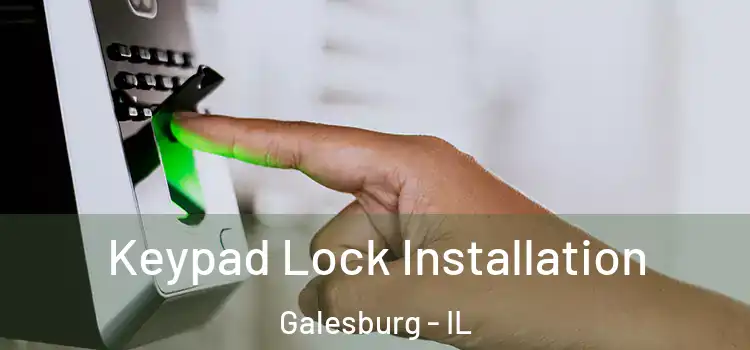 Keypad Lock Installation Galesburg - IL